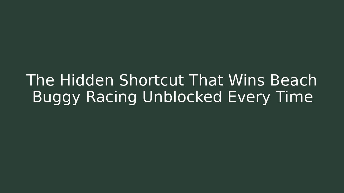 The Hidden Shortcut That Wins Beach Buggy Racing Unblocked Every Time