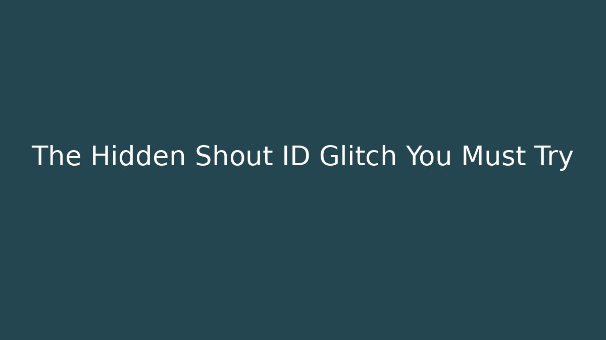 The Hidden Shout ID Glitch You Must Try