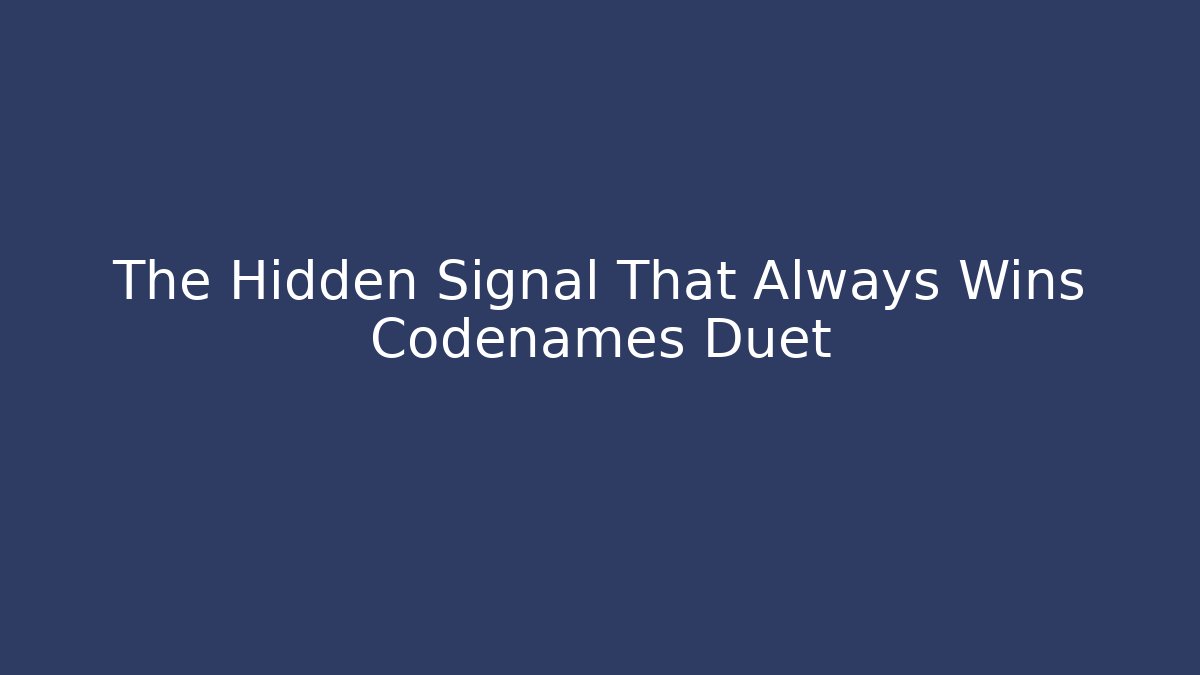 The Hidden Signal That Always Wins Codenames Duet - Vintage E-Juice
