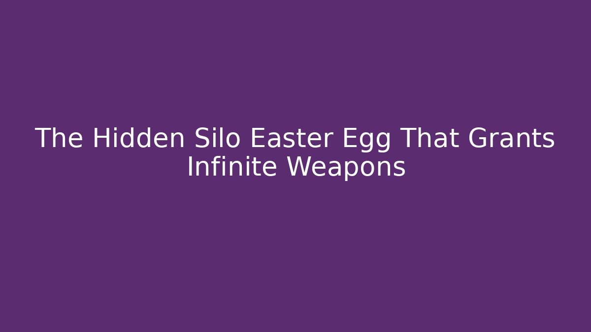 The Hidden Silo Easter Egg That Grants Infinite Weapons