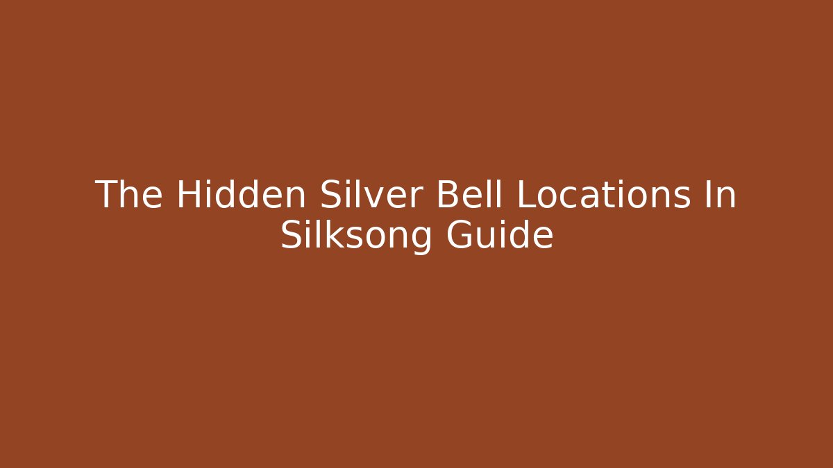 The Hidden Silver Bell Locations In Silksong Guide