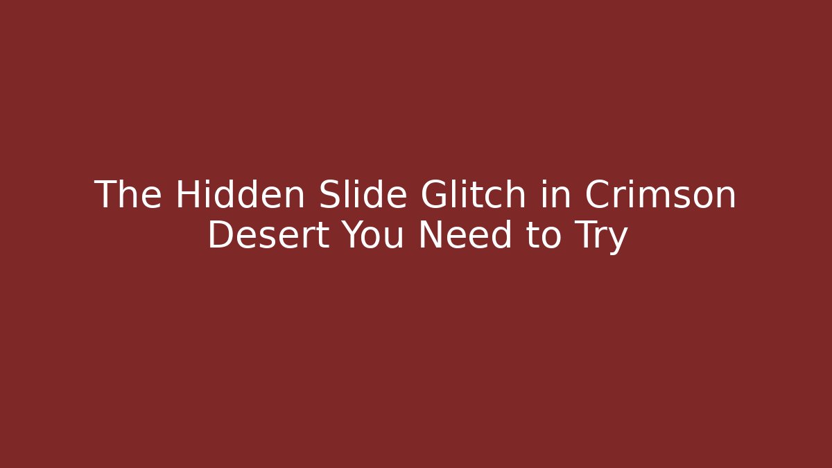 The Hidden Slide Glitch in Crimson Desert You Need to Try