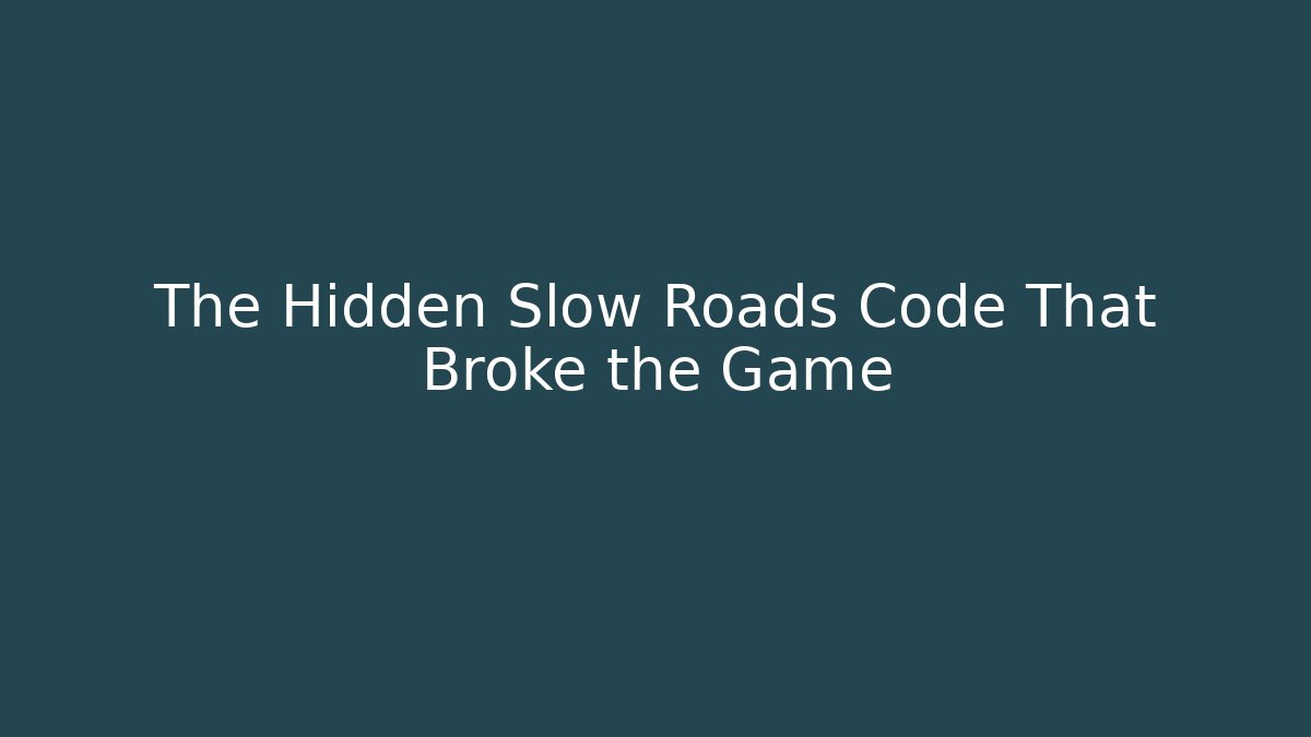 The Hidden Slow Roads Code That Broke the Game