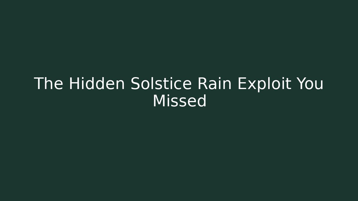 The Hidden Solstice Rain Exploit You Missed