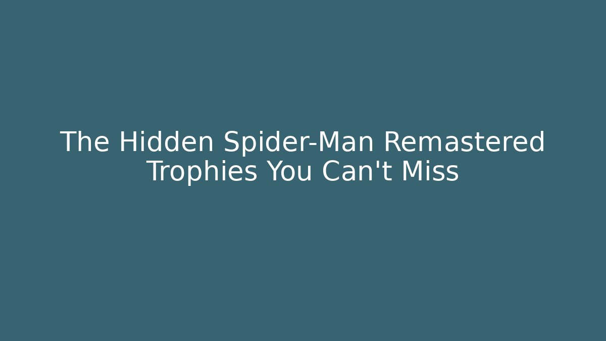 The Hidden Spider-Man Remastered Trophies You Can't Miss