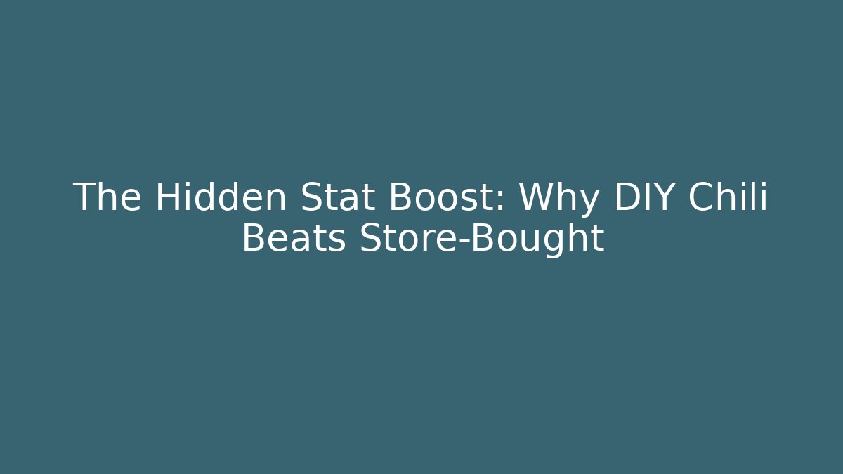 The Hidden Stat Boost: Why DIY Chili Beats Store-Bought