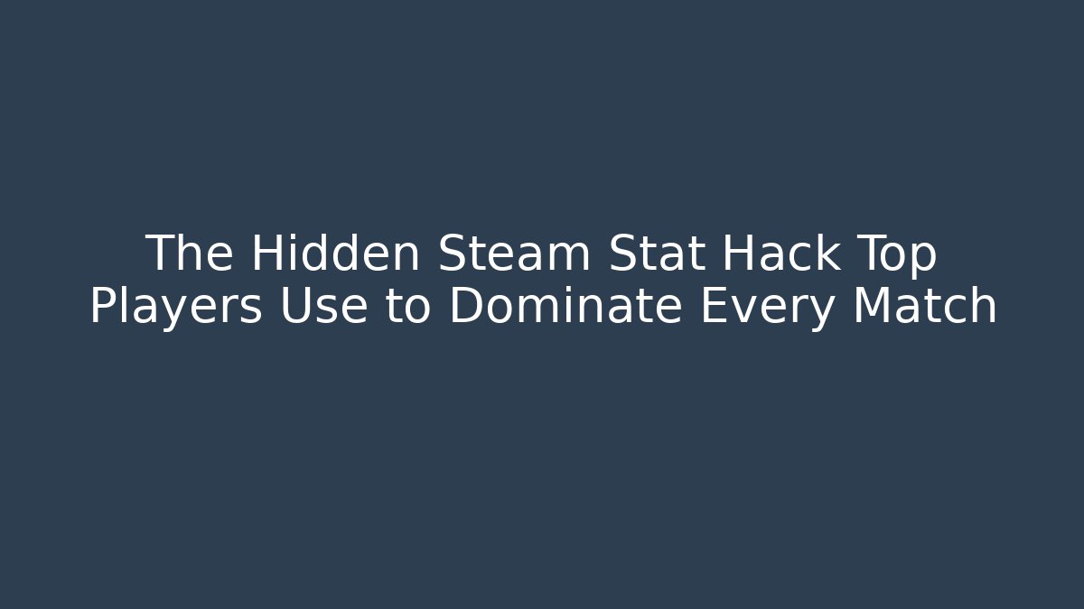 The Hidden Steam Stat Hack Top Players Use to Dominate Every Match