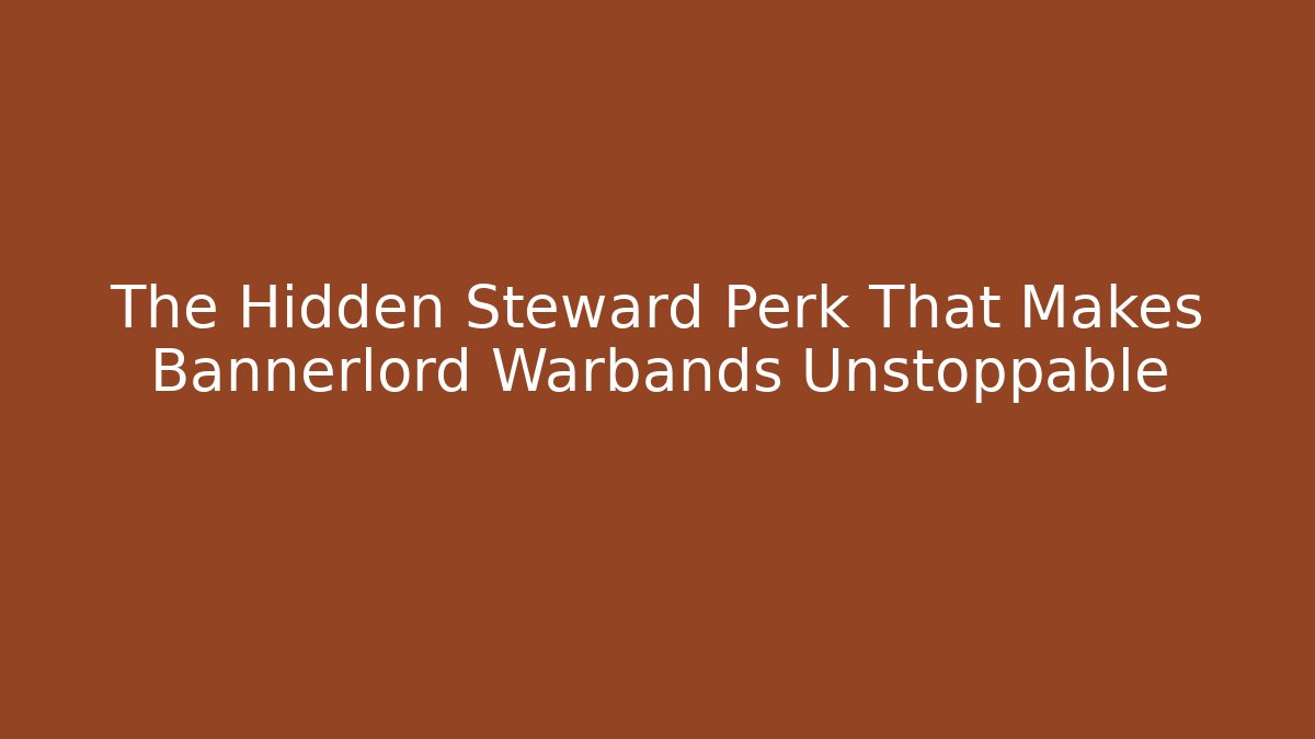 The Hidden Steward Perk That Makes Bannerlord Warbands Unstoppable
