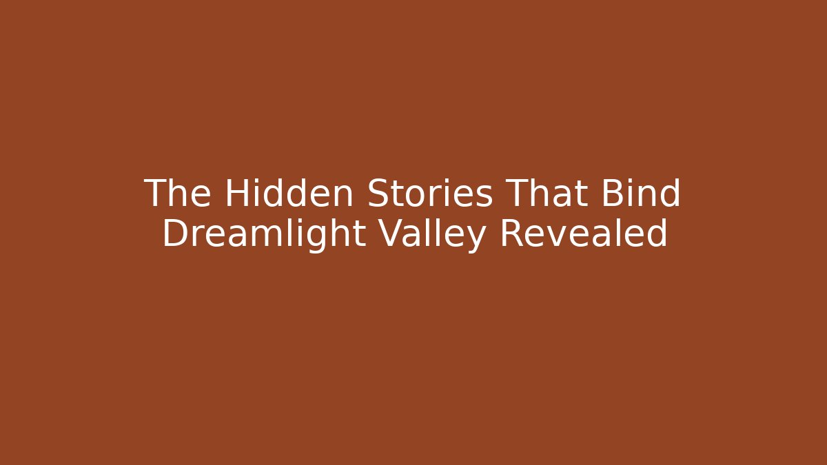 The Hidden Stories That Bind Dreamlight Valley Revealed