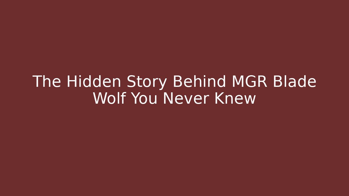The Hidden Story Behind MGR Blade Wolf You Never Knew