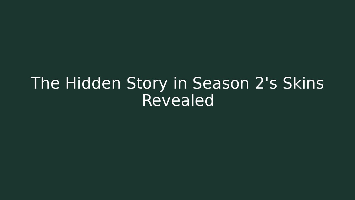 The Hidden Story in Season 2's Skins Revealed