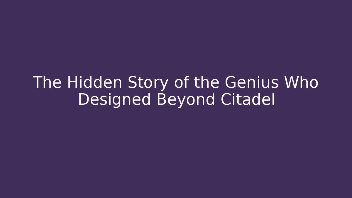 The Hidden Story of the Genius Who Designed Beyond Citadel
