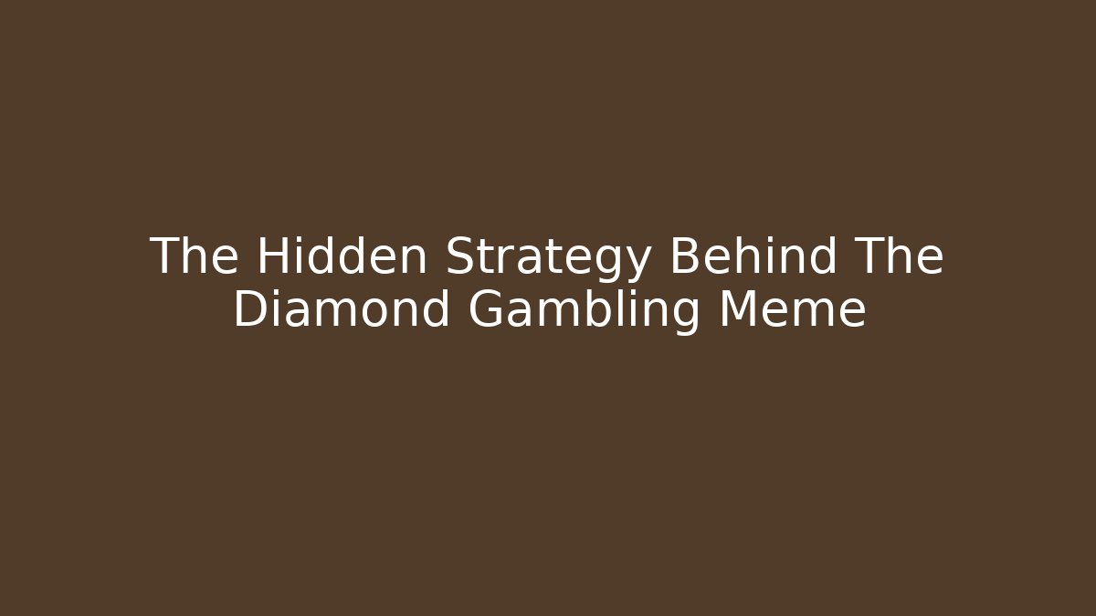 The Hidden Strategy Behind The Diamond Gambling Meme