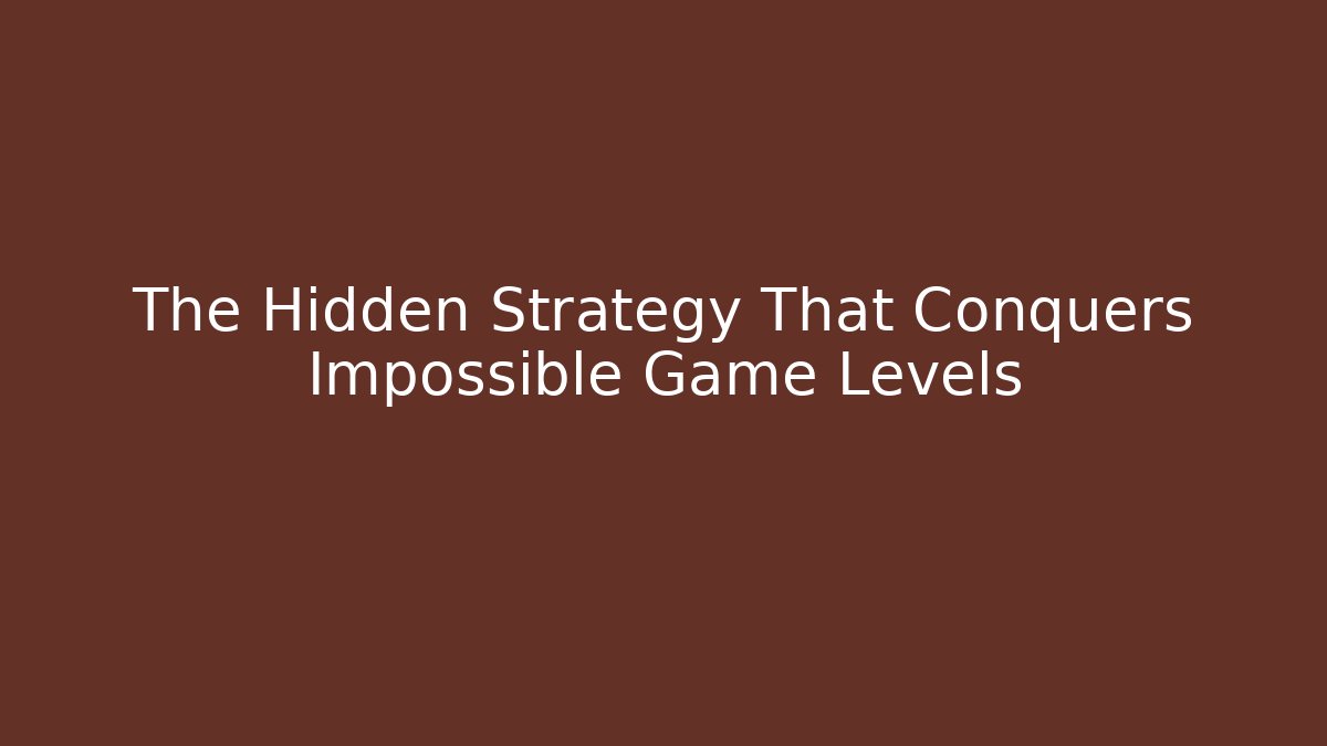 The Hidden Strategy That Conquers Impossible Game Levels