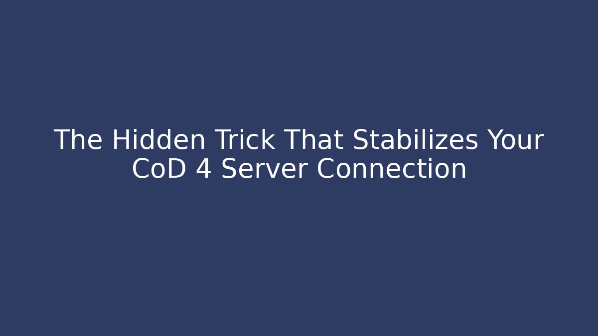 The Hidden Trick That Stabilizes Your CoD 4 Server Connection - Vintage E-Juice