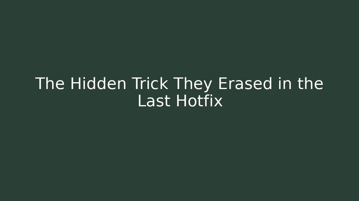 The Hidden Trick They Erased in the Last Hotfix