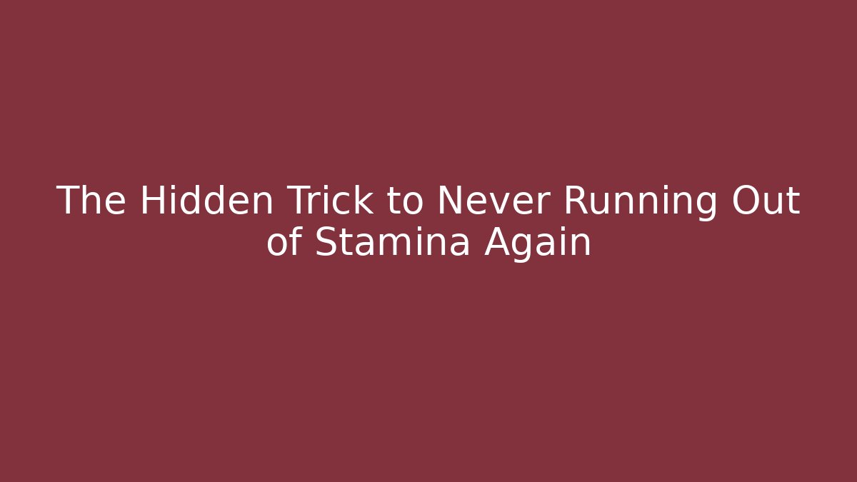 The Hidden Trick to Never Running Out of Stamina Again