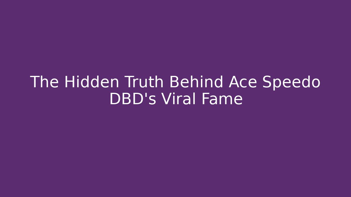 The Hidden Truth Behind Ace Speedo DBD's Viral Fame