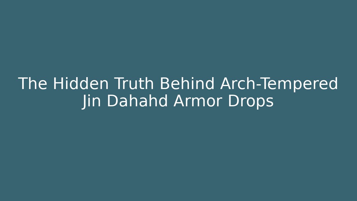 The Hidden Truth Behind Arch-Tempered Jin Dahahd Armor Drops - Vintage E-Juice