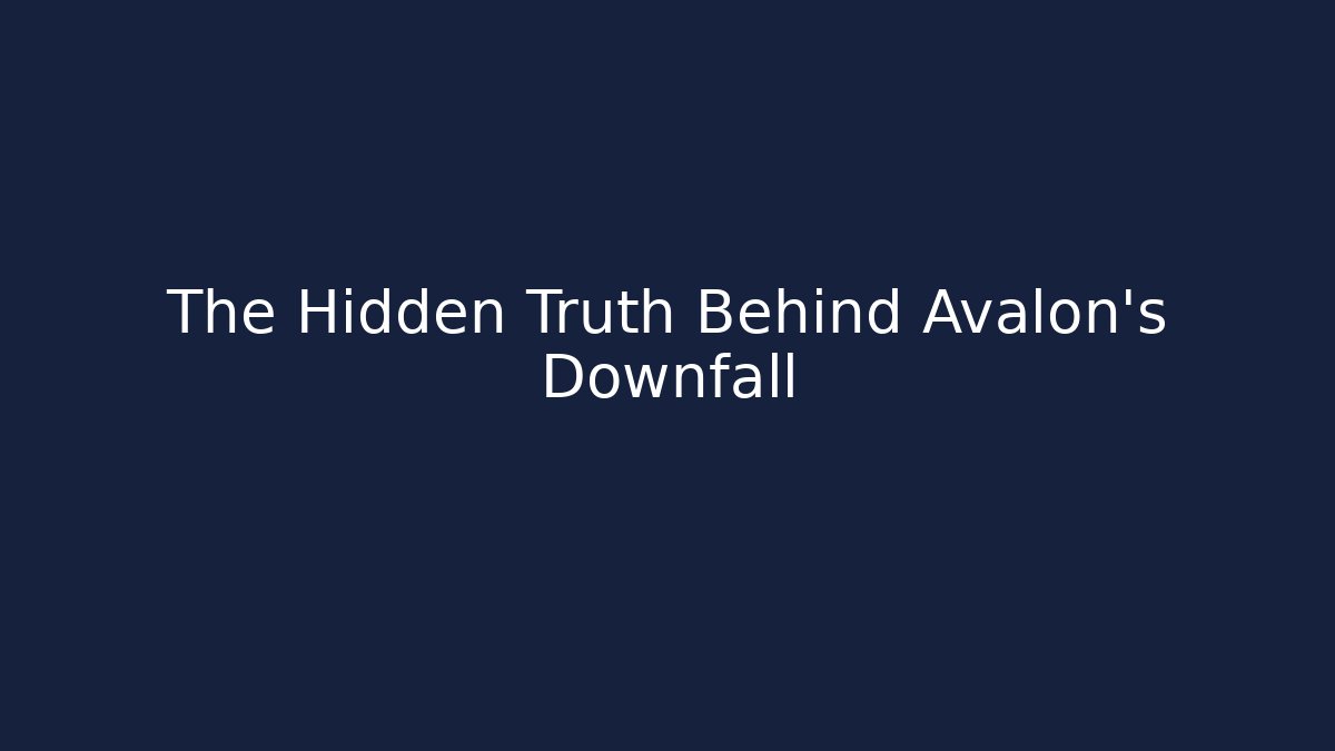 The Hidden Truth Behind Avalon's Downfall