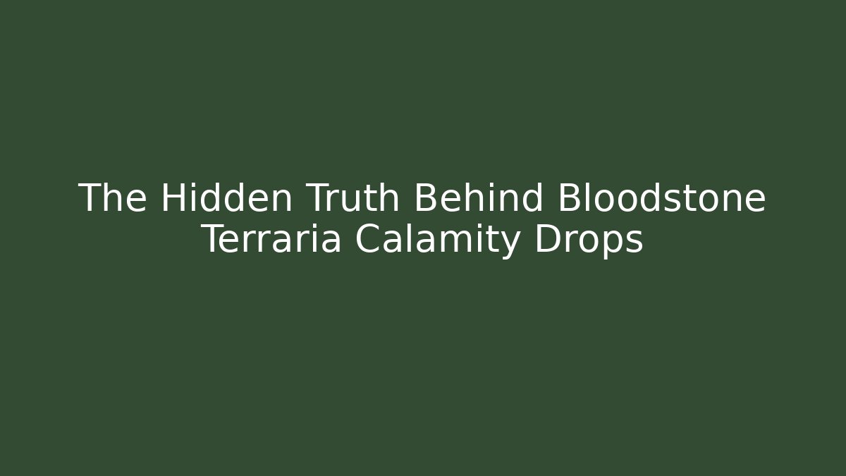 The Hidden Truth Behind Bloodstone Terraria Calamity Drops
