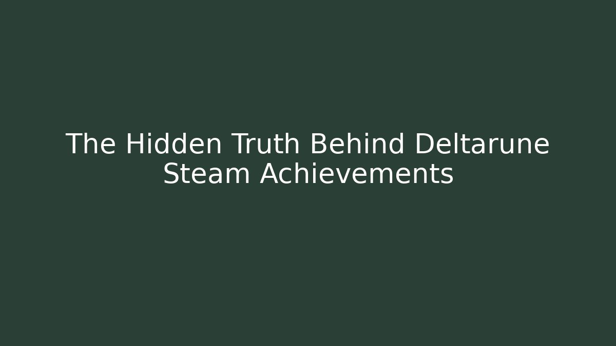 The Hidden Truth Behind Deltarune Steam Achievements