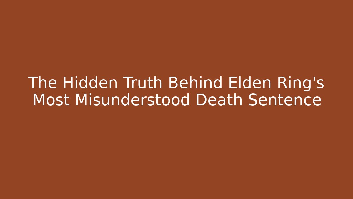 The Hidden Truth Behind Elden Ring's Most Misunderstood Death Sentence - Vintage E-Juice