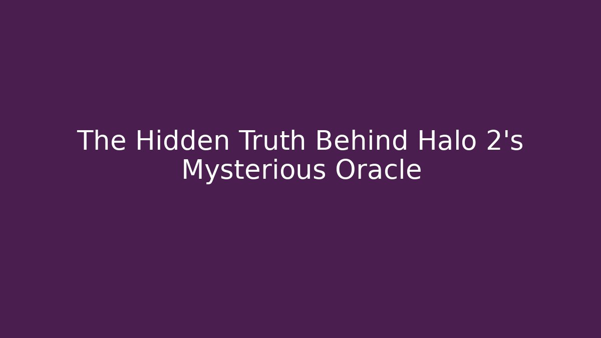 The Hidden Truth Behind Halo 2’s Mysterious Oracle