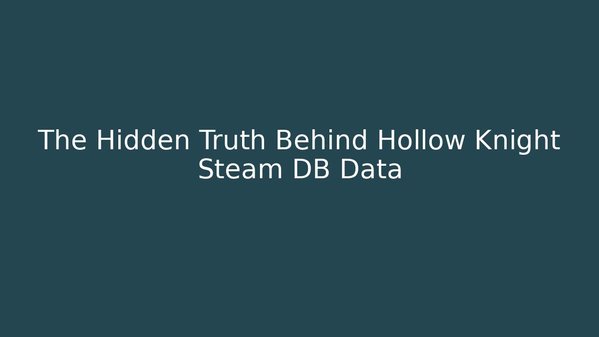 The Hidden Truth Behind Hollow Knight Steam DB Data