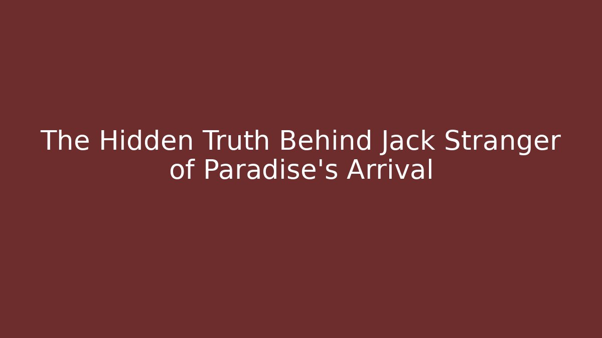 The Hidden Truth Behind Jack Stranger of Paradise's Arrival
