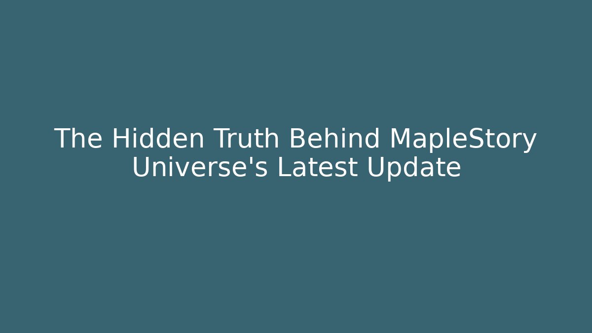 The Hidden Truth Behind MapleStory Universe's Latest Update