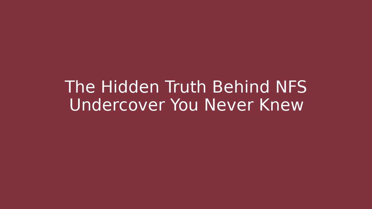 The Hidden Truth Behind NFS Undercover You Never Knew - Vintage E-Juice