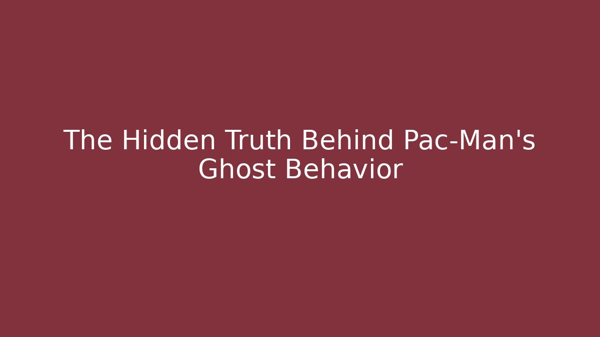 The Hidden Truth Behind Pac-Man's Ghost Behavior