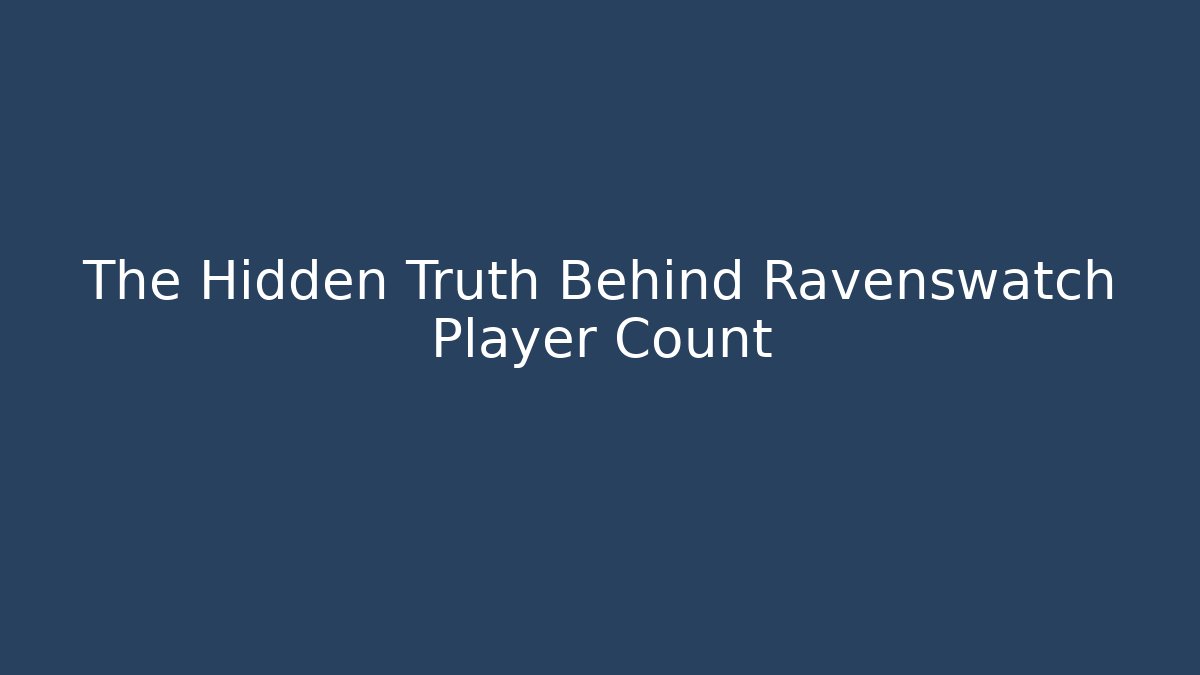 The Hidden Truth Behind Ravenswatch Player Count