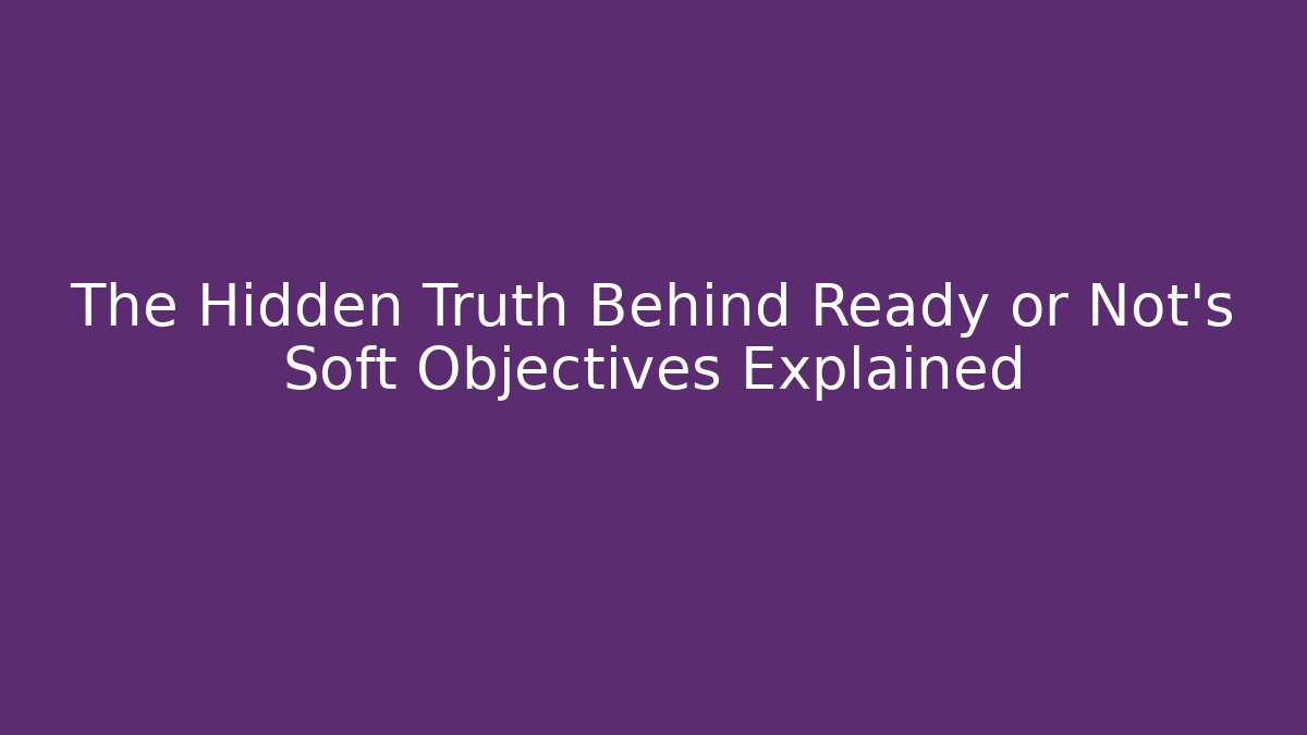 The Hidden Truth Behind Ready or Not's Soft Objectives Explained - Vintage E-Juice
