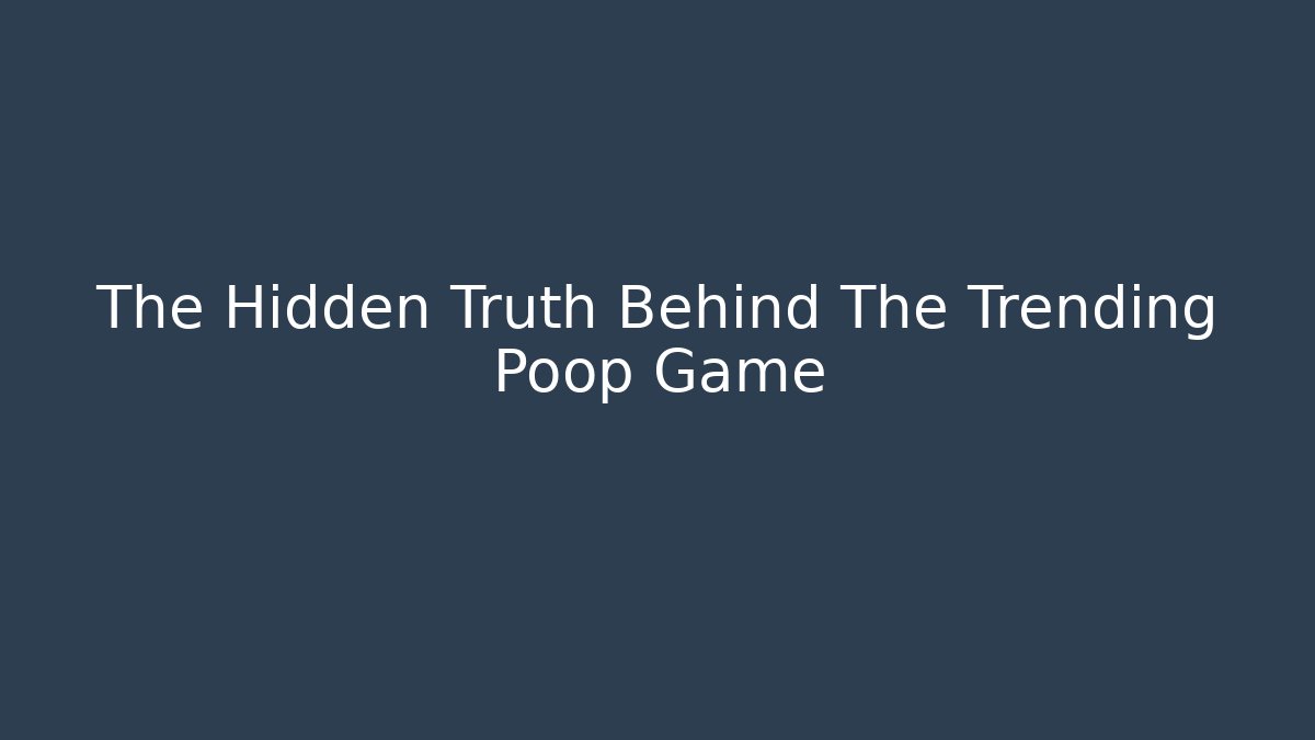 The Hidden Truth Behind The Trending Poop Game