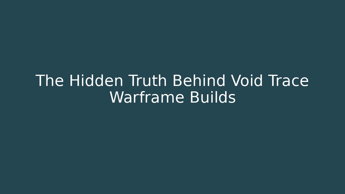 The Hidden Truth Behind Void Trace Warframe Builds - Vintage E-Juice