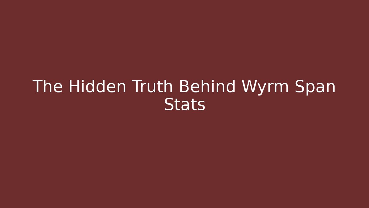 The Hidden Truth Behind Wyrm Span Stats - Vintage E-Juice