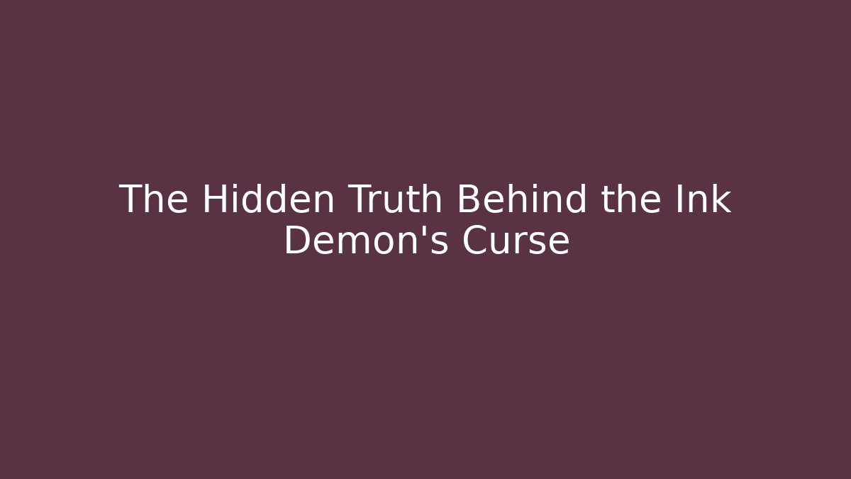 The Hidden Truth Behind the Ink Demon's Curse