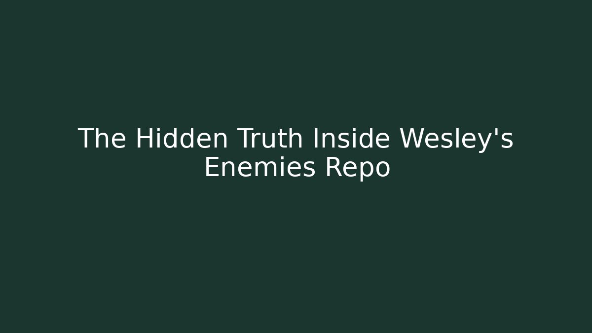 The Hidden Truth Inside Wesley's Enemies Repo