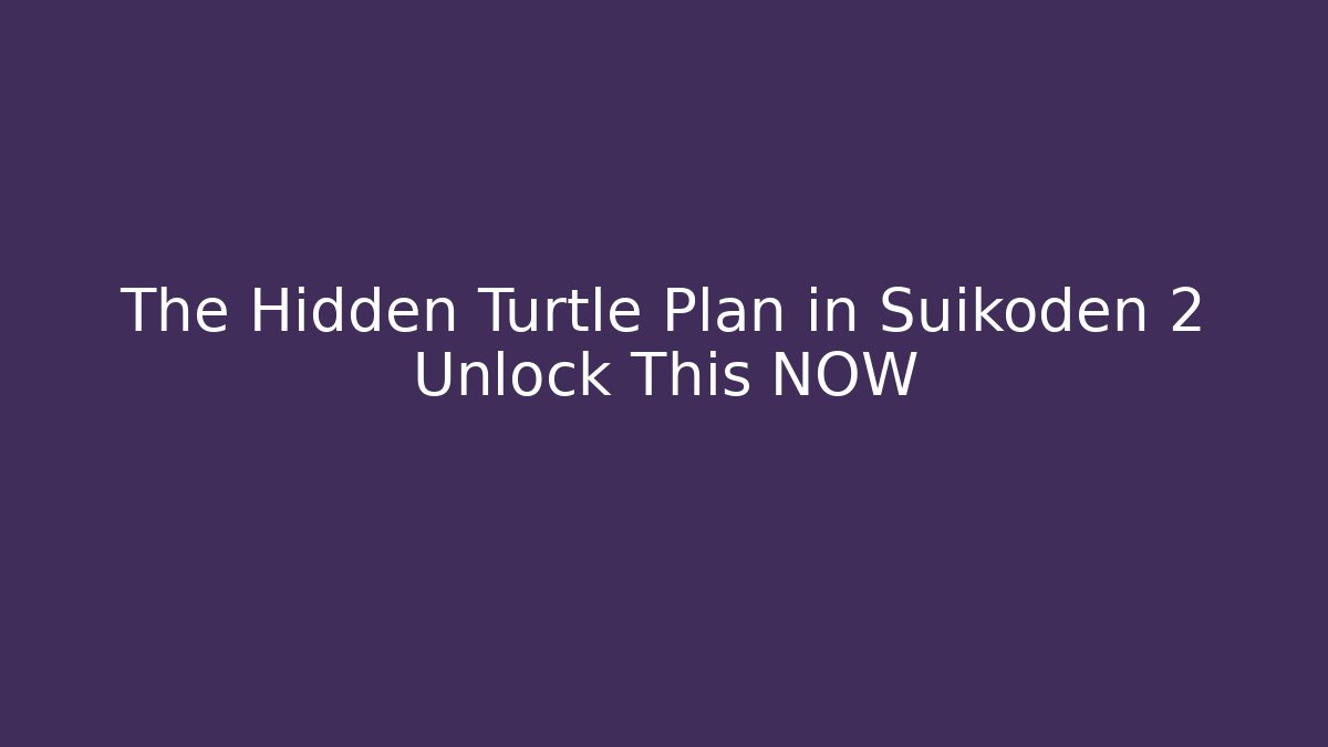 The Hidden Turtle Plan in Suikoden 2 Unlock This NOW