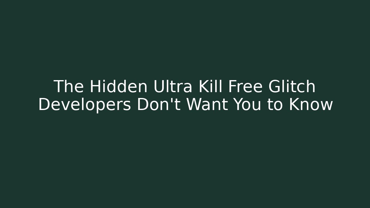 The Hidden Ultra Kill Free Glitch Developers Don’t Want You to Know