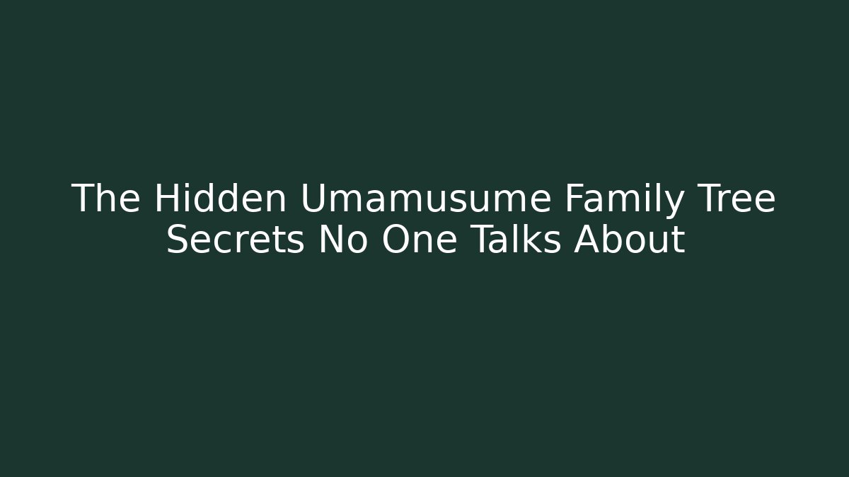 The Hidden Umamusume Family Tree Secrets No One Talks About - Vintage E-Juice