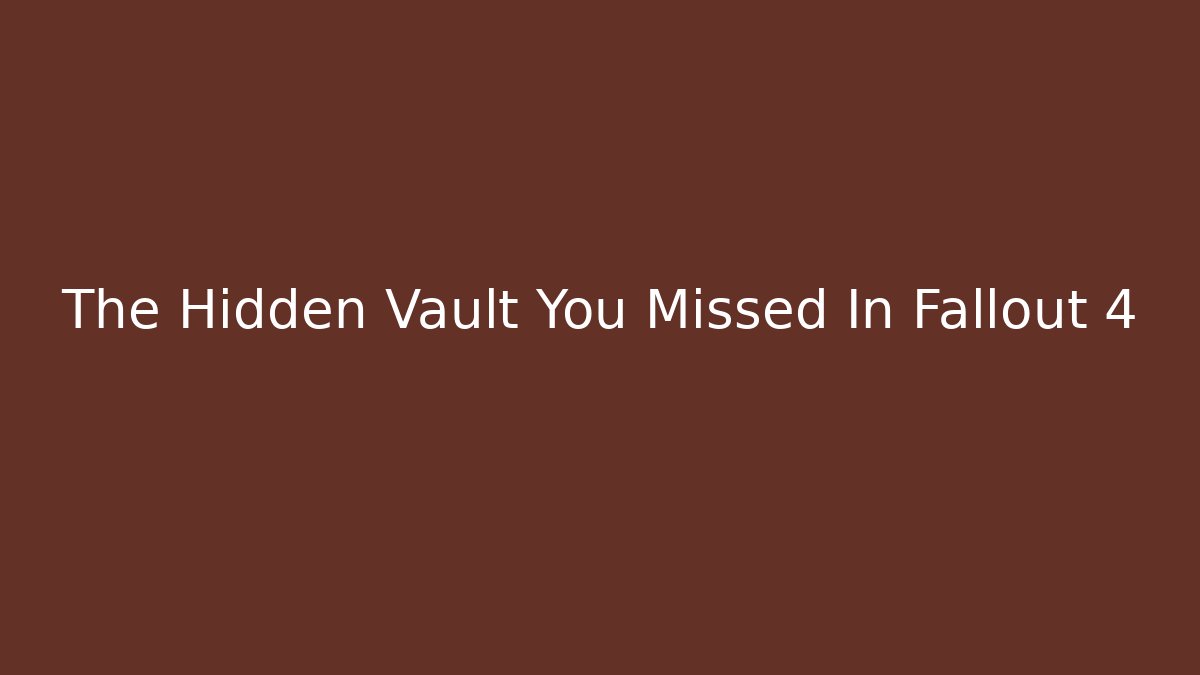 The Hidden Vault You Missed In Fallout 4 - Vintage E-Juice
