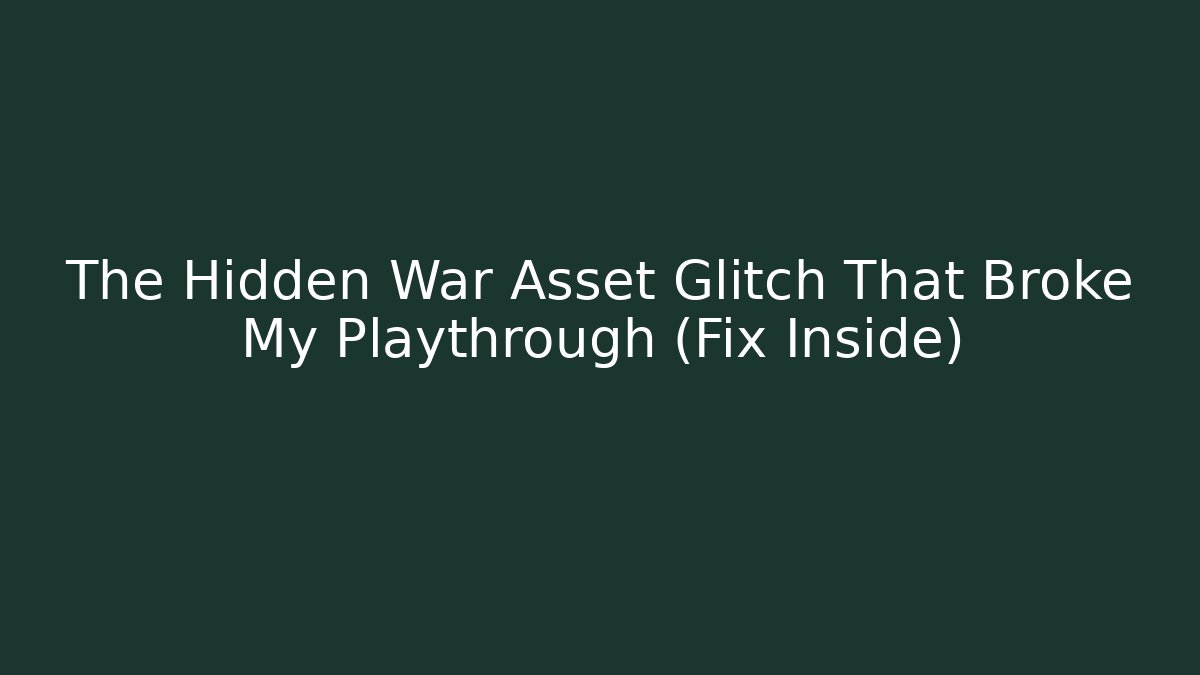 The Hidden War Asset Glitch That Broke My Playthrough (Fix Inside)