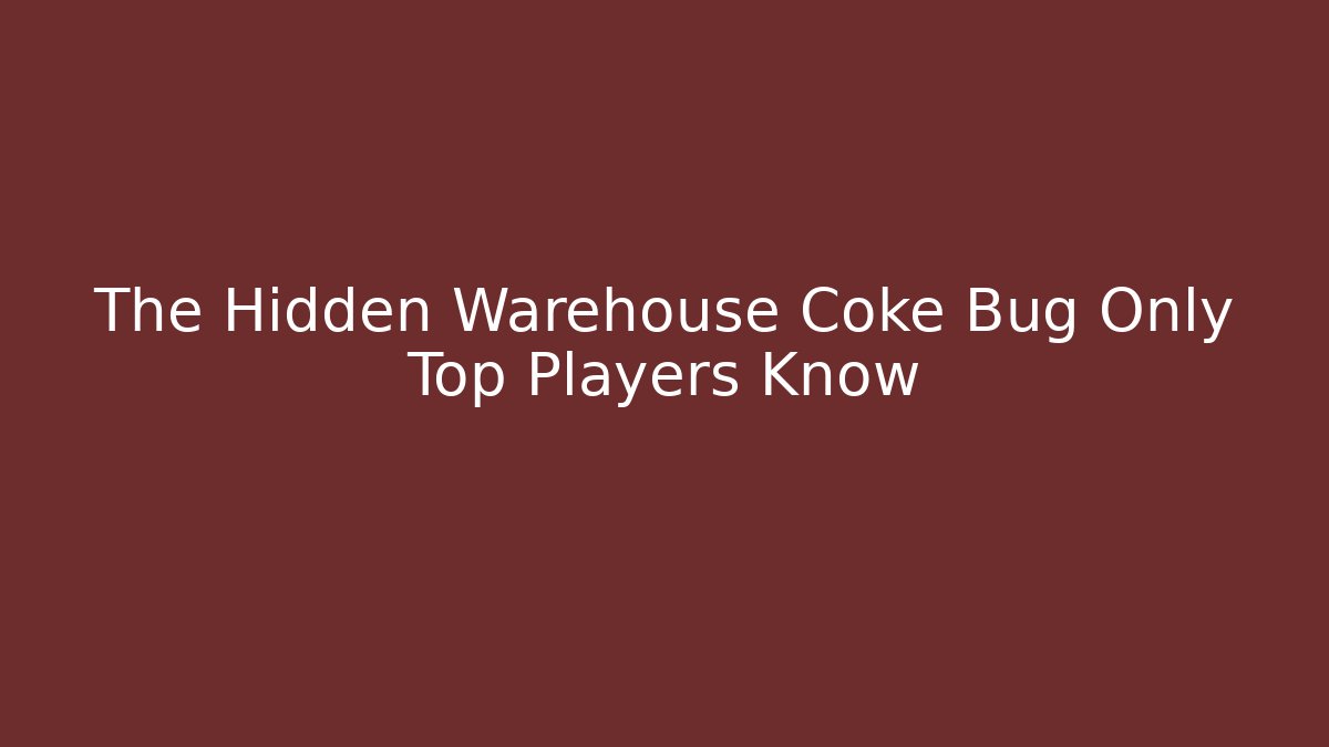 The Hidden Warehouse Coke Bug Only Top Players Know