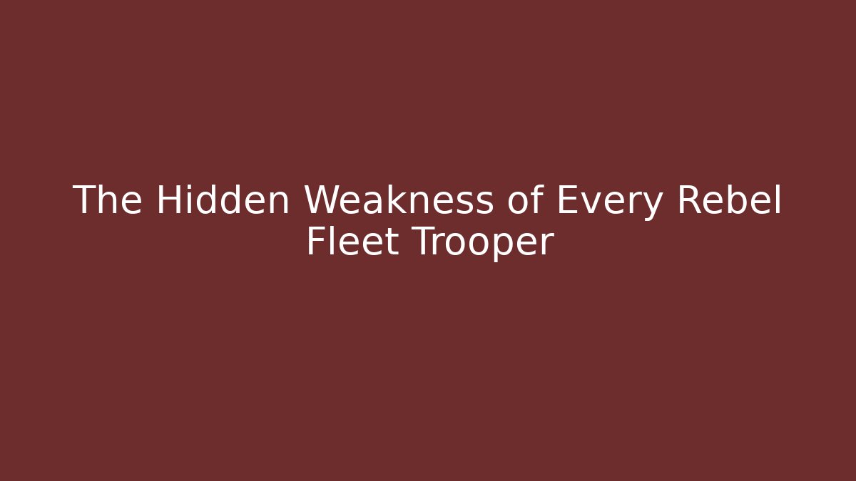 The Hidden Weakness of Every Rebel Fleet Trooper