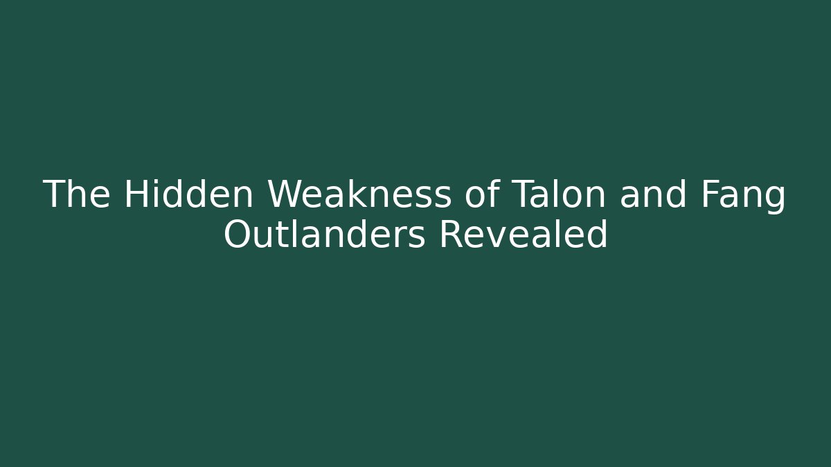 The Hidden Weakness of Talon and Fang Outlanders Revealed