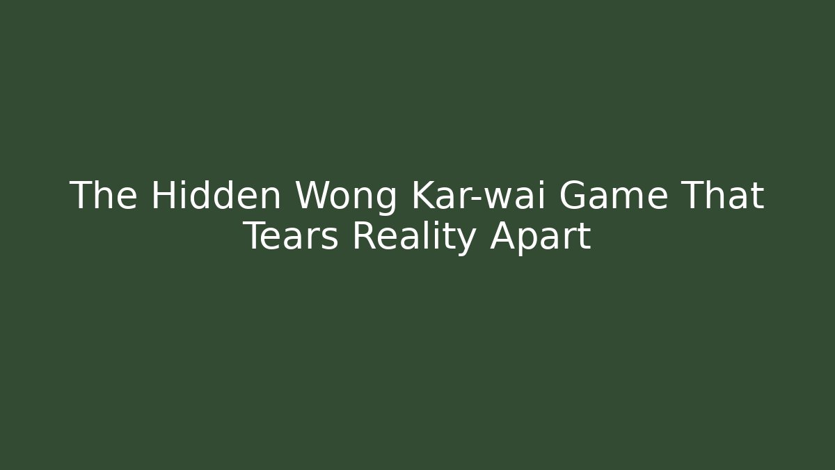 The Hidden Wong Kar-wai Game That Tears Reality Apart
