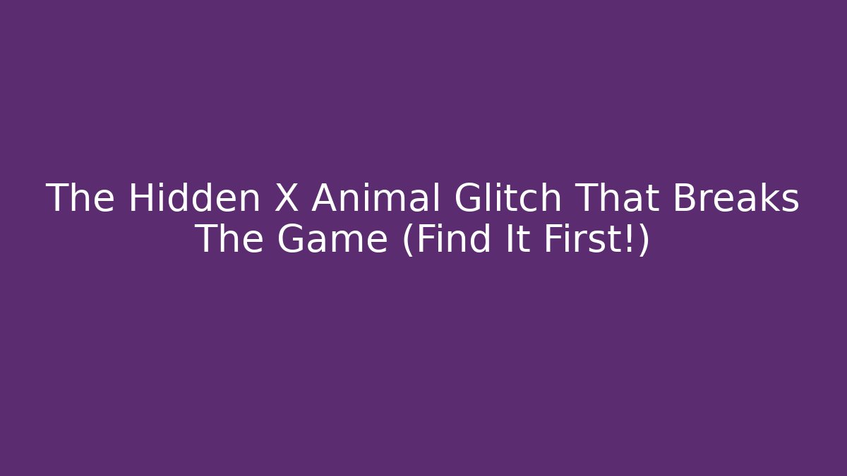 The Hidden X Animal Glitch That Breaks The Game (Find It First!)